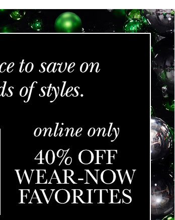 online only 40% Off Wear-Now Favorites