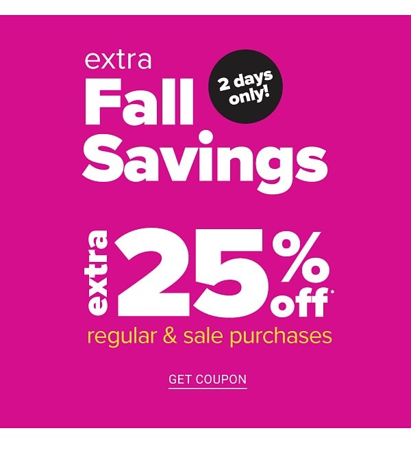 Extra fall Savings - Extra 25% off Regular & Sale Purchases - Get Coupon