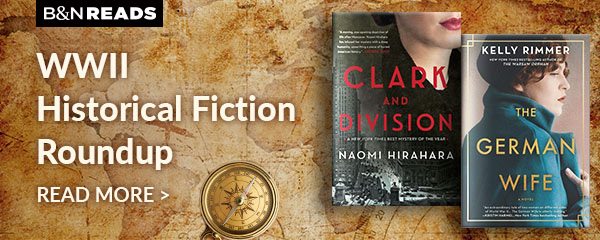 B&N READS: WWII Historical Fiction Roundup. READ MORE