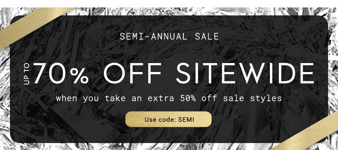 Up to 70% Off Sitewide when you take an ectra 50% off sale styles. Use code: SEMI