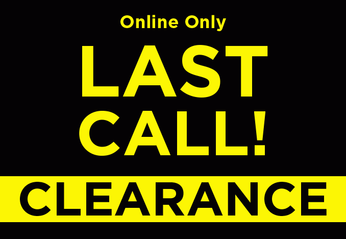 Online Only | LAST CALL! CLEARANCE