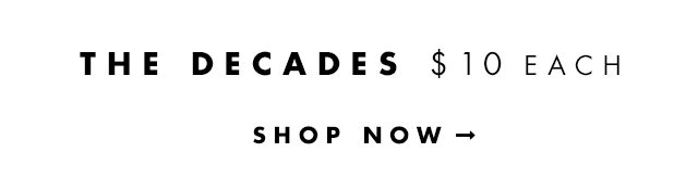 The Decades $10 Each. Shop Now