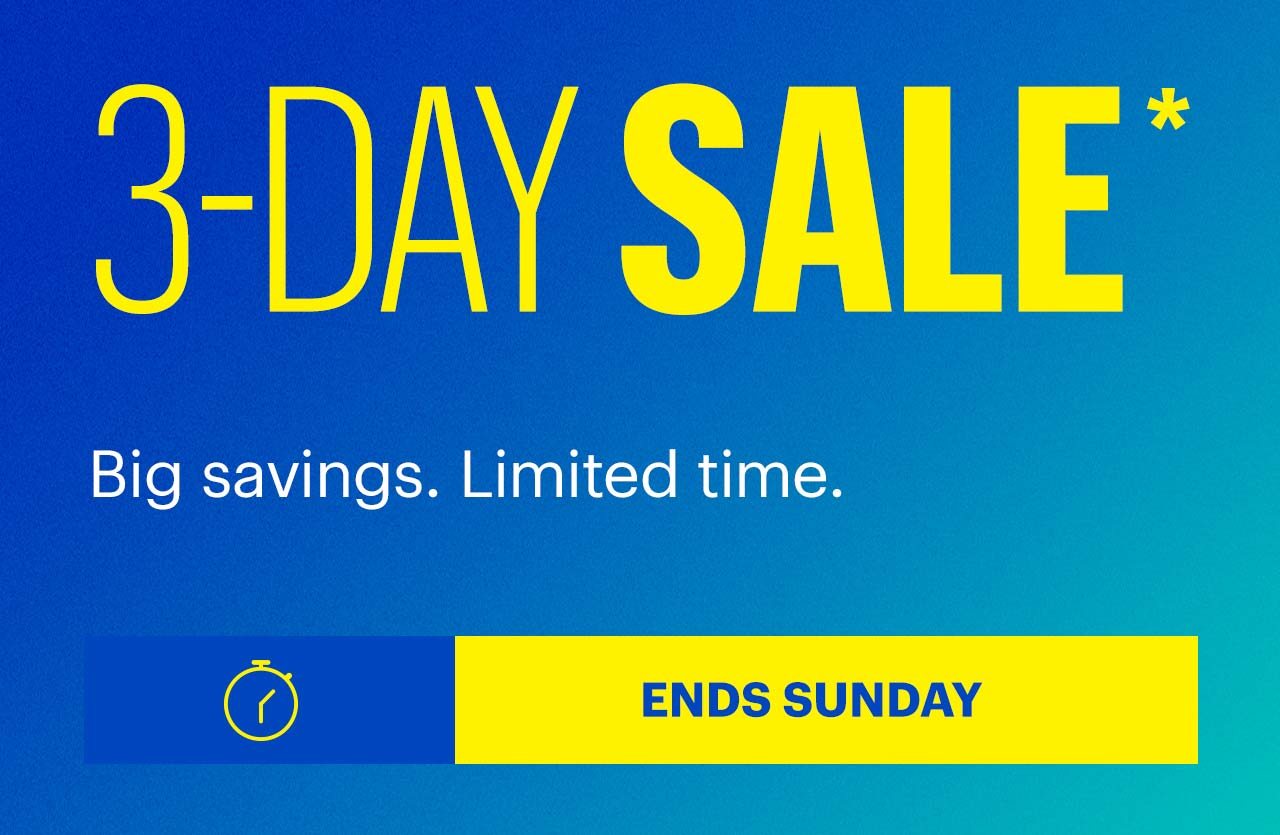 3-Day Sale. Big savings. Limited time. Ends Sunday. Shop now. Reference disclaimer.