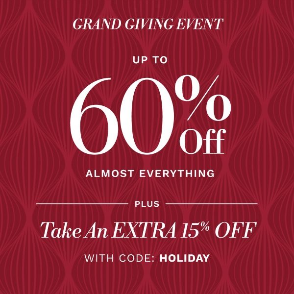 Grand Giving Event | Up to 60% off Almost Everything + an extra 15% with code HOLIDAY