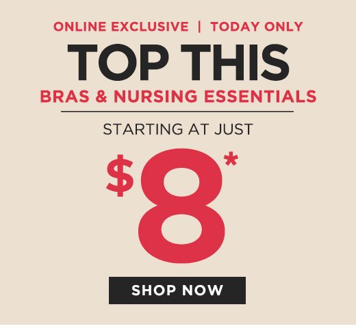 Online Exclusive • Today Only - Top This: Bras & Nursing Essentials starting at just $8 - Shop Now