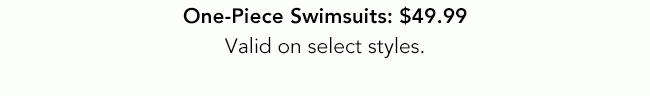 ONE-PIECE SWIMSUITS: $49.99