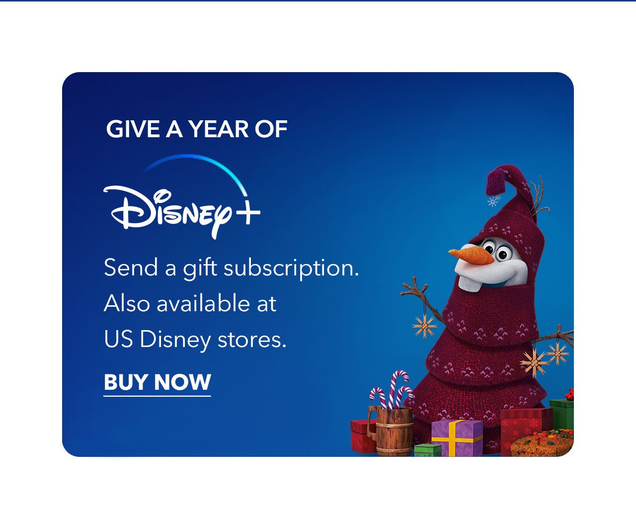 Give a Year of Disney+. Send a gift subscription now. Also available at US Disney stores. | Buy Now