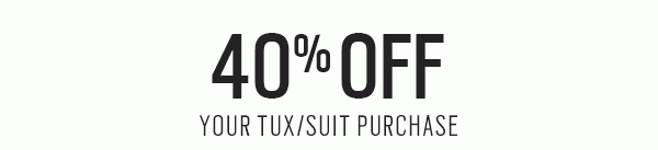 MAKE AN ENTRANCE | Three ways to save | $50 Off JOE Joseph Abboud Custom + $100 Off Joseph Abboud Custom | $40 Off Almost All Tux/Suit Rental Packages | 40% Off Your Tux/Suit Purchase