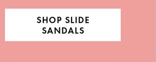 SHOP SLIDE SANDALS