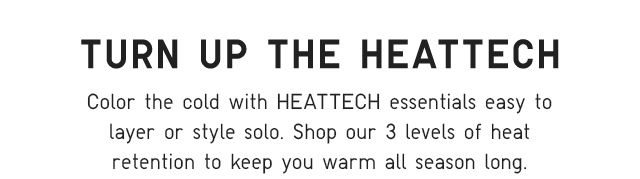 SUB - COLOR THE COLD WITH HEATTECH ESSENTIALS EASY TO LAYER OR STYLE SOLO.