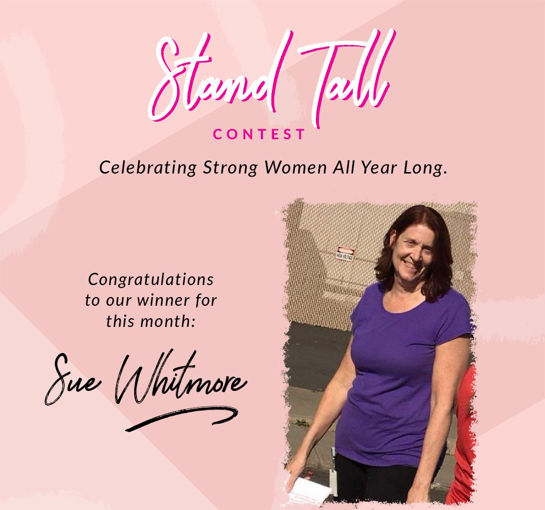 Stand Tall Contest - Congratulations to our winner for this month: Sue Whitmore