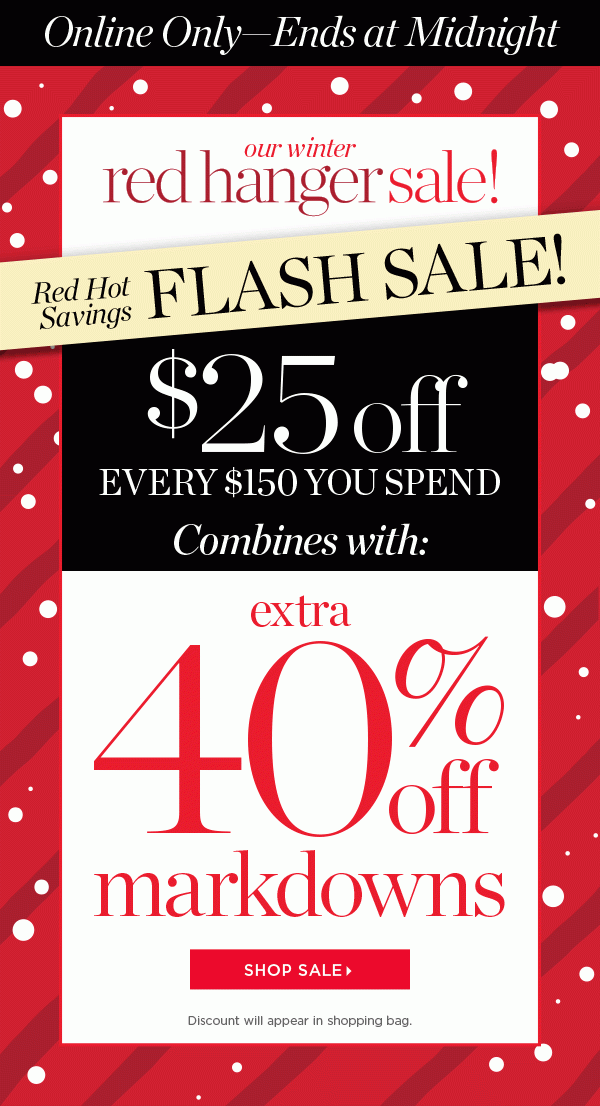 Online Only—Ends at Midnight! $25 off every $150 you spend combines with 40% off markdowns. Shop Sale