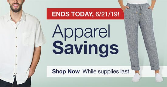 Apparel Savings End Today, 6/21/19! While supplies last. Shop Now