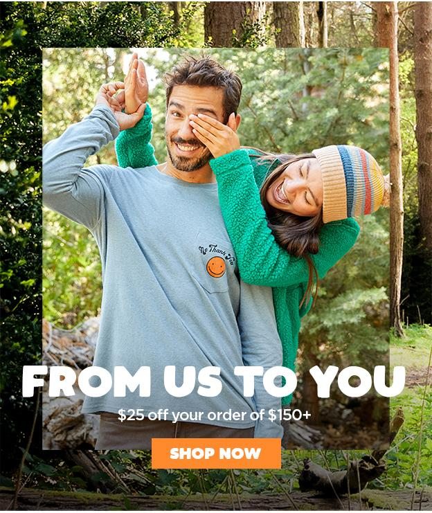 From Us to You. $25 off your order of $150+