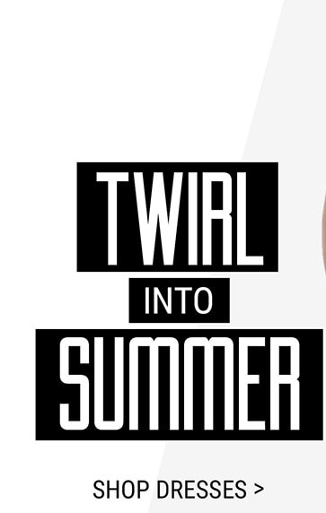 Twirl into Summer Shop Dresses