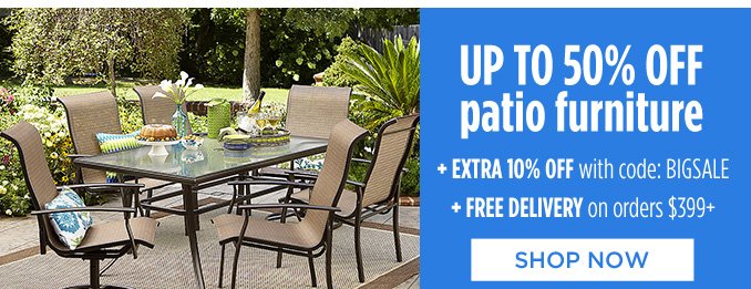 UP TO 50% OFF patio furniture + EXTRA 10% OFF with code: BIGSALE + FREE DELIVERY on orders $399+ | SHOP NOW