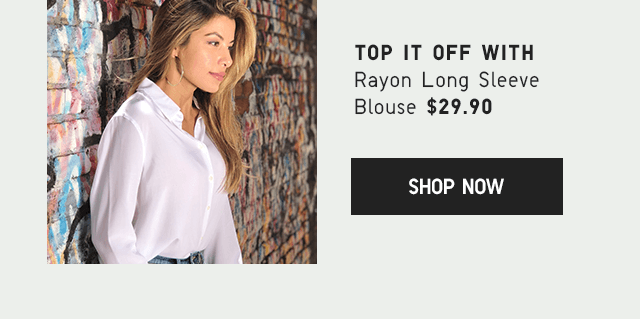 TOP IT OFF WITH RAYON BLOUSE $29.90 - SHOP NOW