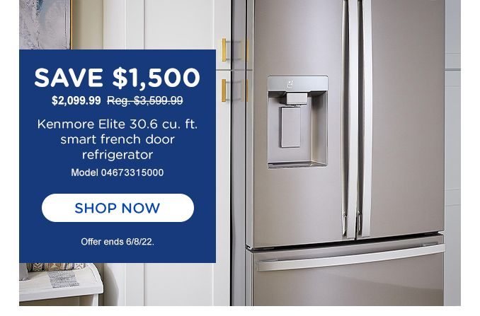 FEATURED APPLIANCE OFFERS | SAVE $1,500 | $2,099.99 | Reg. $3,599.99 | Kenmore Elite 30.6 cu. ft. smart french door refrigerator | Model 04673315000 | SHOP NOW | Offer ends 6/8/22.