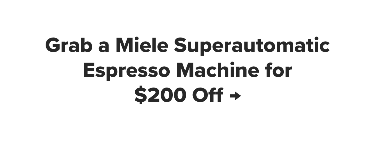 Grab a Miele Superautomatic Espresso Machine for $200 Off →