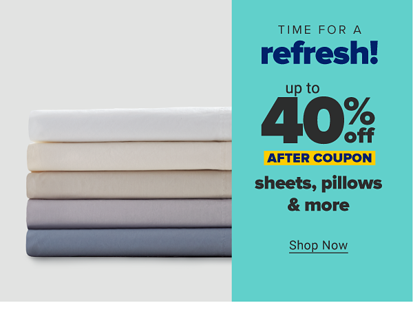 Time for a refresh! Up to 40% off sheets, pillows & more after coupon. Shop Now.