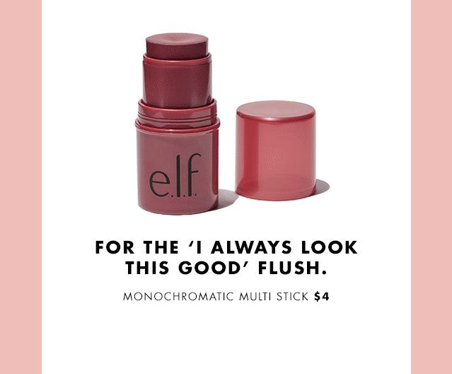 For The 'I Always Look This Good' Flush. Monochromatic Multi Stick $4