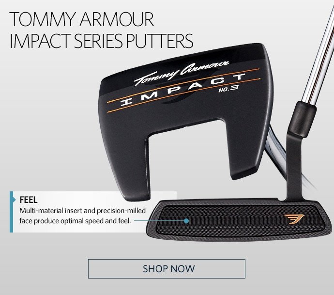TOMMY ARMOUR IMPACT SERIES PUTTERS | FEEL MULTI-MATERIAL INSERT AND PRECISION-MILLED FACE PRODUCE OPTIMAL SPEED AND FEEL. | SHOP NOW