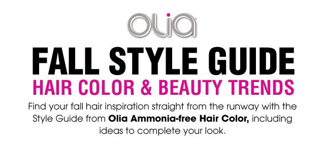 Olia - FALL STYLE GUIDE - HAIR COLOR & BEAUTY TRENDS - Find your fall hair inspiration straight from the runway with the Style Guide from Olia Ammonia-free Hair Color, including ideas to complete your look.