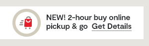 NEW! 2-hour buy online pickup & go. Get Details: