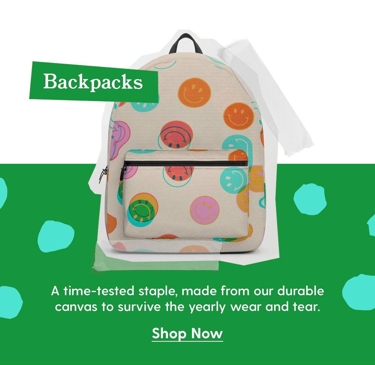 Backpacks A time-tested staple, made from our durable canvas to survive the yearly wear and tear. Shop Now