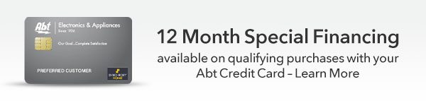 12 Month Special Financing available on qualifying purchases with your Abt Credit Card - Learn More