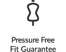 Pressure Free Fit Guarantee