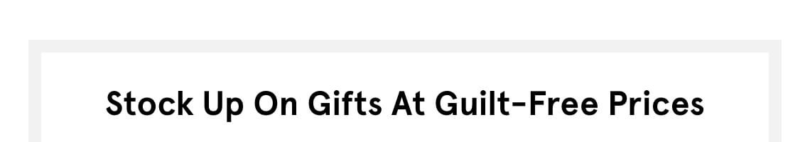 Stock Up on Gifts at Guilt-Free Prices