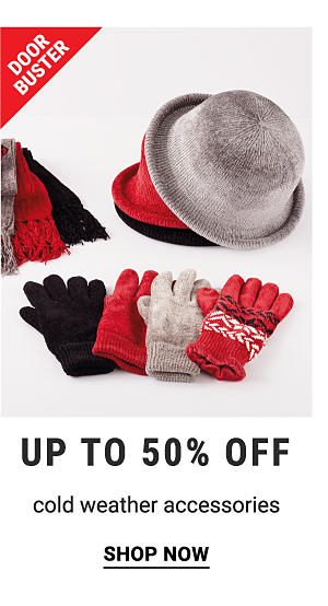 Doorbuster - Up to 50% off cold weather accessories. Shop Now.