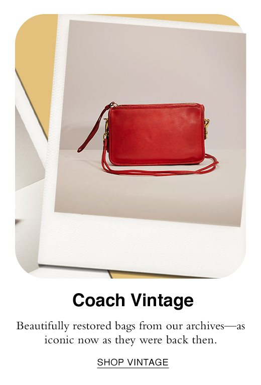 Coach Vintage. Beautifully restored bags from our archives - as iconic now as they were back then. SHOP VINTAGE