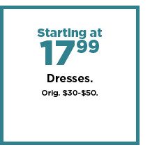 starting at 17.99 dresses for women. shop now.