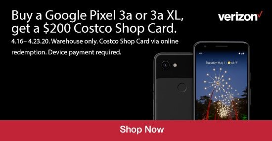 Buy a Google Pizel 3a or 3a XL, get a $200 Costco Shop Card. 4/16/20 - 4/23/20. Warehouse Only. Costco Shp Card via online redemption. Device payment required.