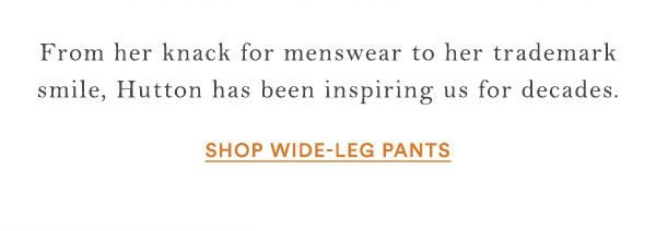 Shop wide-leg pants.