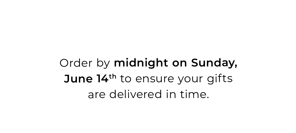 Get it to Dad by Father's Day - Order by midnight on Sunday June 14th to ensure your gifts are delivered in time.