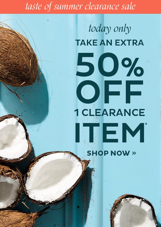 Take an Extra 50% Off 1 Clearance Item*