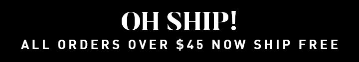 OH SHIP! ALL ORDER OVER $45 NOW SHIP FREE