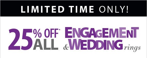 Limited Time Only! 25% off All Engagement and Wedding Rings