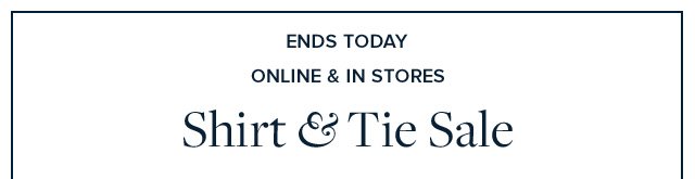 ENDS TODAY | SHIRT & TIE SALE