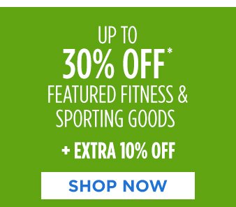 UP TO 30% OFF* FEATURED FITNESS & SPORTING GOODS + EXTRA 10% OFF | SHOP NOW