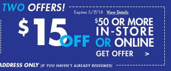 $15 off $50 or more in-store or online Get offer Expires 5/7/18 View details Exclusive offers for this email address only (If you haven't already redeemed)