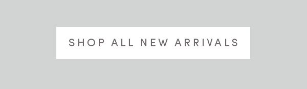 SHOP ALL NEW ARRIVALS