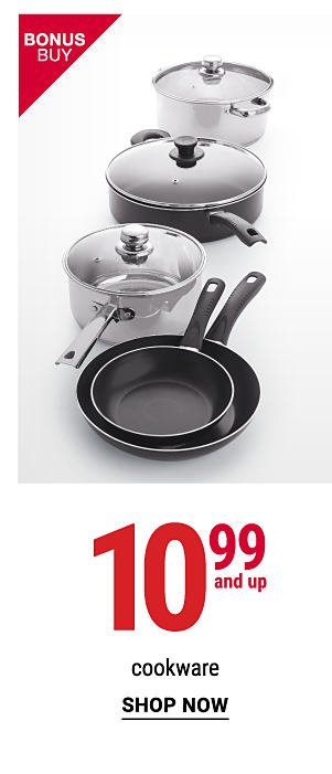 Bonus Buy - 10.99 and up cookware. Shop Now.