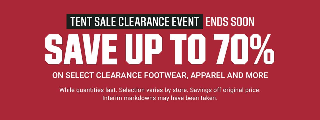 Tent Sale Clearance Event. Ends soon. Save up to 70% on select clearance footwear, apparel and more. While quantities last. Selection varies by store. Savings off original price. Interim markdowns may have been taken.