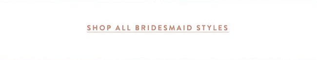 shop all bridesmaid styles
