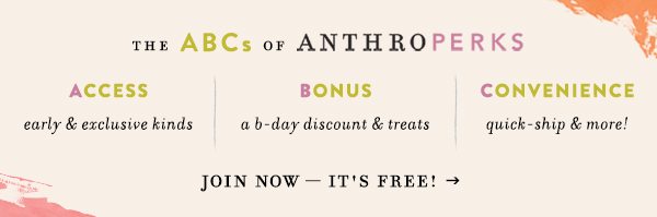 the abcs of anthroperks access. bonus. convenience. join now it's free!