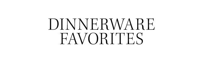 DINNERWARE FAVORITES